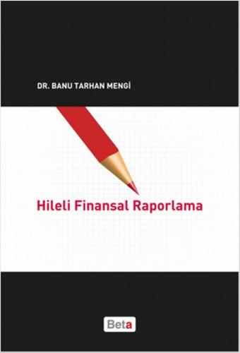 Hileli Finansal Raporlama - Banu Tarhan Mengi - Beta Yayınevi