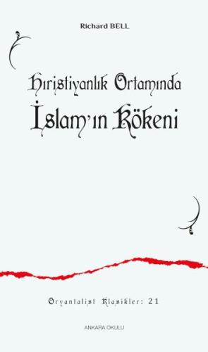 Hıristiyanlık Ortamında İslam'ın Kökeni - Richard Bell - Ankara Okulu 