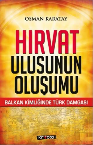 Hırvat Ulusunun Oluşumu - Osman Karatay - Kripto Basım Yayın