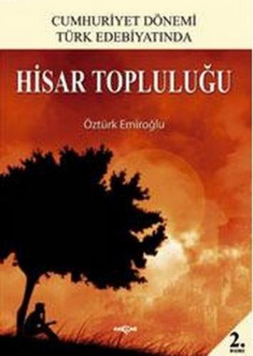 Cumhuriyet Dönemi Türk Edebiyatında Hisar Topluluğu - Öztürk Emiroğlu 