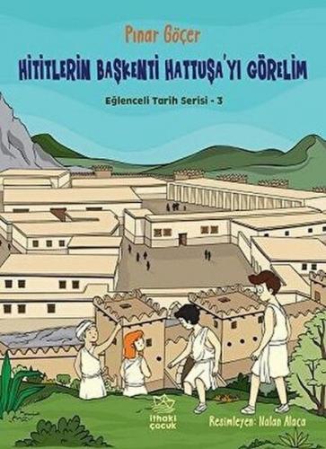 Hititlerin Başkenti Hattuşa'yı Görelim - Eğlenceli Tarih Serisi 3 - Pı
