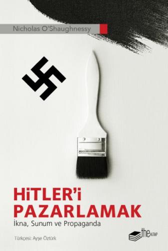 Hitler'i Pazarlamak - Nicholas O'Shaughnessy - The Kitap