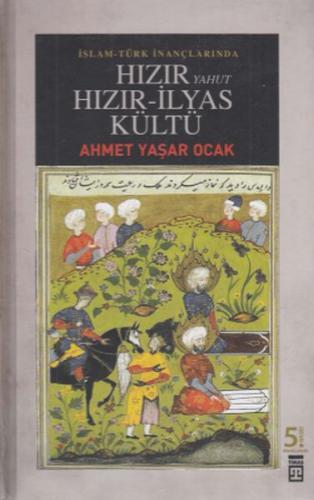İslam-Türk İnançlarında Hızır Yahut Hızır İlyas Kültü (Ciltli) - Ahmet