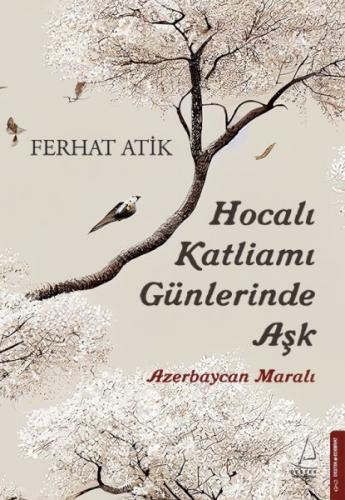 Hocalı Katliamı Günlerinde Aşk - Ferhat Atik - Destek Yayınları