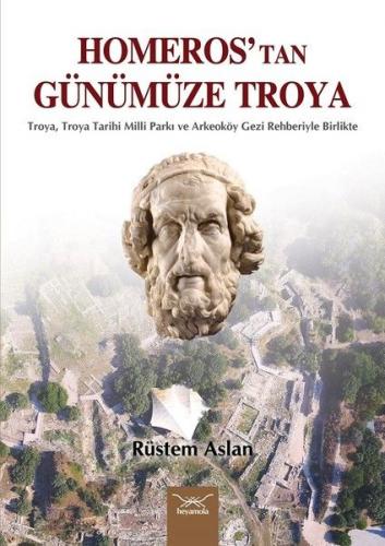 Homeros’tan Günümüze Troya - Rüstem Aslan - Heyamola Yayınları