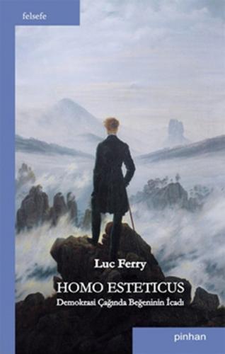 Homo Esteticus: Demokrasi Çağında Beğeninin İcadı - Luc Ferry - Pinhan