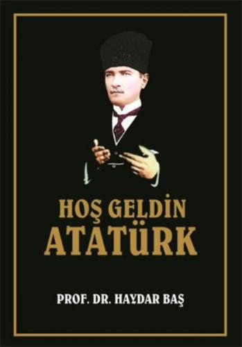 Hoş Geldin Atatürk - Haydar Baş - İcmal Yayınları