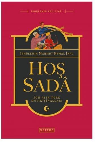 Hoş Sada (Ciltli) - İbnü'l-Emin Mahmut Kemal İnal - Ketebe Yayınları