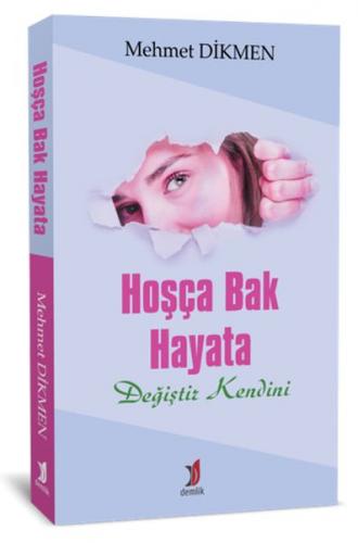 Hoşça Bak Hayata - Mehmet Dikmen - Demlik Yayınları