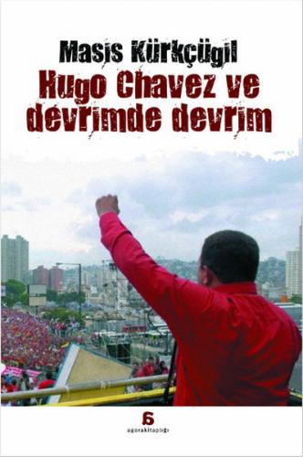 Hugo Chavez ve Devrimde Devrim - Masis Kürkçügil - Agora Kitaplığı