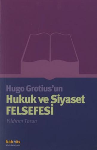 Hugo Grotius'un Hukuk ve Siyaset Felsefesi - Yıldırım Torun - Kaknüs Y