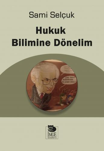 Hukuk Bilimine Dönelim - Sami Selçuk - İmge Kitabevi Yayınları