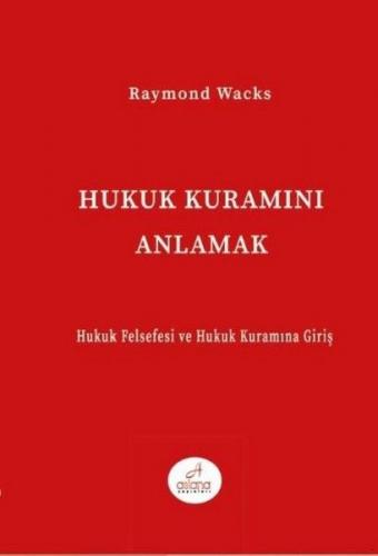 Hukuk Kuramını Anlamak - Raymond Wacks - Astana Yayınları