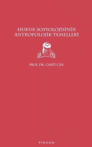 Hukuk Sosyolojisinin Antropolojik Temelleri - Cahit Can - Pinhan Yayın