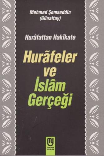 Hurafetten Hakikate Hurafeler ve İslam Gerçeği - Mehmet Şemseddin Güna