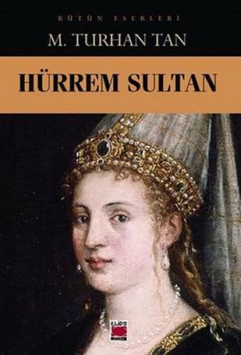 Hürrem Sultan - M. Turhan Tan - Elips Kitap