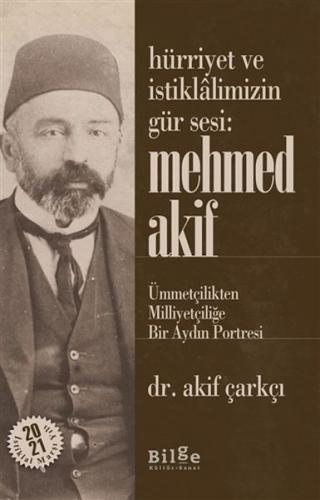 Hürriyet ve İstiklalimizin Gür Sesi: Mehmed Akif - Akif Çarkçı - Bilge