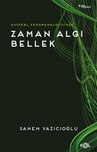 Husserl Fenomenolojisinde Zaman Algı Bellek - Sanem Yazıcıoğlu - Fol K