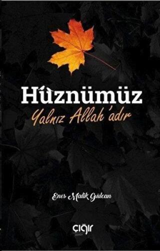 Hüznümüz Yalnız Allah'adır - Enes Malik Gülcan - Çığır Yayınları