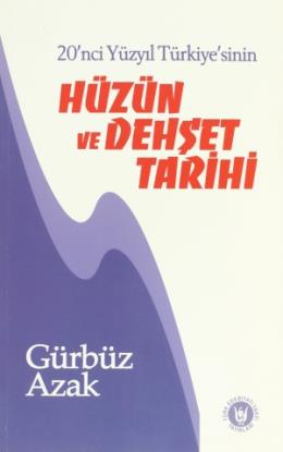 20'nci Yüzyıl Türkiye'sinin Hüzün ve Dehşet Tarihi - Gürbüz Azak - Tür