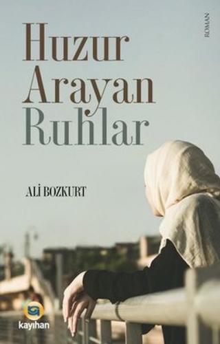 Huzur Arayan Ruhlar - Ali Bozkurt - Kayıhan Yayınları