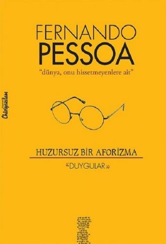 Huzursuz Bir Aforizma: Duygular - Fernando Pessoa - Chiviyazıları Yayı