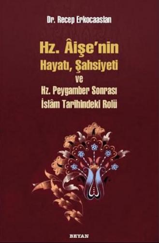 Hz. Aişenin Hayatı, Şahsiyeti ve Hz. Peygamber Sonrası İslam Tarihinde