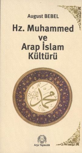 Hz. Muhammed ve Arap İslam Kültürü - August Bebel - Arya Yayıncılık