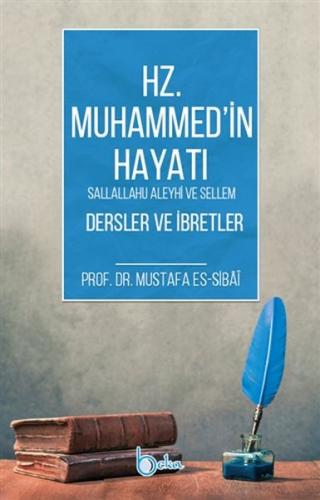 Hz. Muhammed'in Hayatı Dersler ve İbretler - Mustafa es-Sibai - Beka Y
