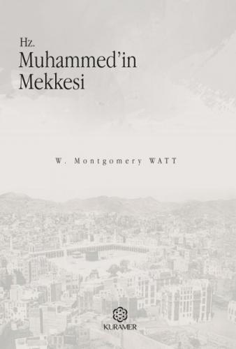 Hz. Muhammed'in Mekkesi - W. Montgomery Watt - Kuramer Yayınları