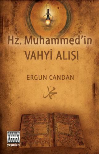 Hz. Muhammed'in Vahyi Alışı - Ergun Candan - Sınır Ötesi Yayınları