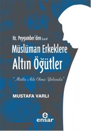 Hz. Peygamber'den (S.A.V) Müslüman Erkeklere Altın Öğütler - Mustafa V