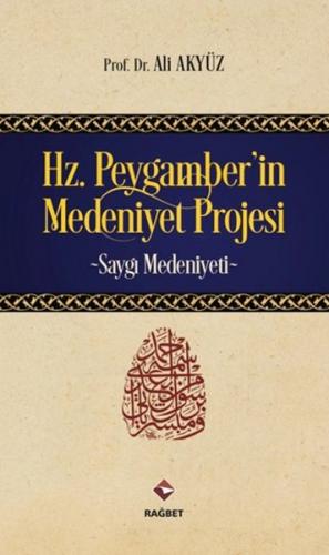 Hz. Peygamber'in Medeniyet Projesi - Ali Akyüz - Rağbet Yayınları