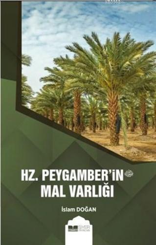 Hz. Peygamber'in (s.av.) Mal Varlığı - İslam Doğan - Siyer Yayınları
