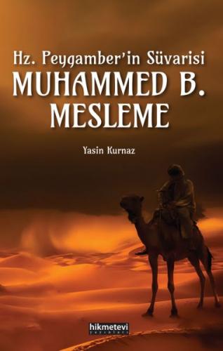 Hz.Peygamber'in Süvarisi Muhammed B. Mesleme - Yasin Kurnaz - Hikmetev