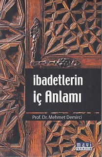 İbadetlerin İç Anlamı - Mehmet Demirci - Mavi Yayıncılık
