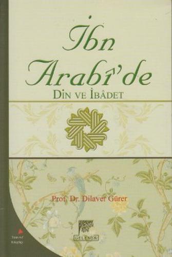 İbn Arabi'de Din ve İbadet - Dilaver Gürer - Gelenek Yayıncılık