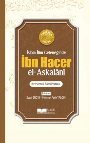 İbn Hacer El- Askalani - İslam İlim Geleneğinde - Kolektif - Siyer Yay