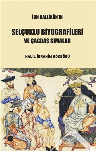 İbn Hallikan'ın Selçuklu Biyografileri ve Çağdaş Simalar - Halil İbrah