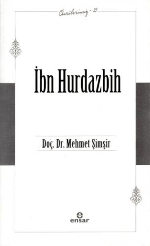 İbn Hurdazbih - Öncülerimiz 21 - Doç. Dr. Mehmet Şimşir - Ensar Neşriy