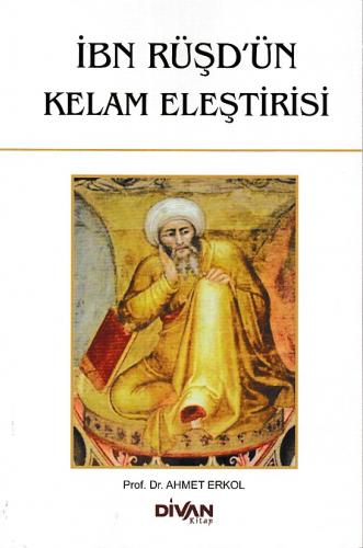 İbn Rüşd'ün Kelam Eleştirisi - Ahmet Erkol - Divan Kitap