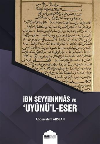 İbn Seyyidinnas ve Uyunü'l-Eser - Abdurrahim Arslan - Siyer Yayınları