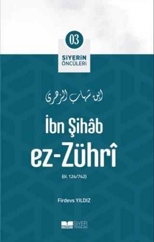 İbn Şihâb Ez- Zührî - Siyerin Öncüleri 3 - Firdevs Yıldız - Siyer Yayı