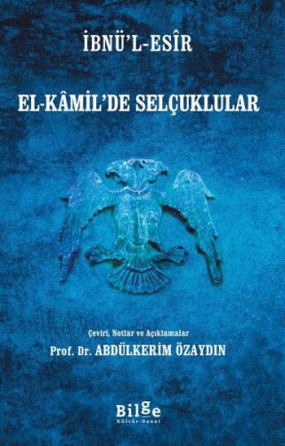İbnü’l-Esîr El-Kâmil’de Selçuklular - İbnü’l-Esîr - Bilge Kültür Sanat