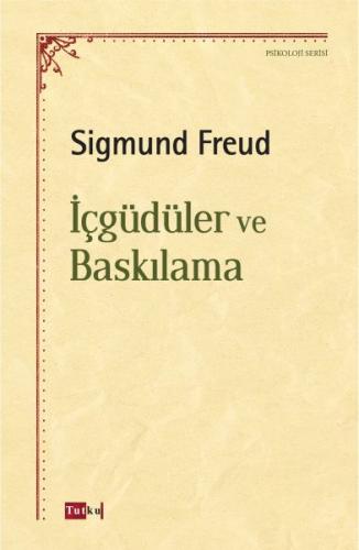 İçgüdüler ve Baskılama - Sigmund Freud - Tutku Yayınevi