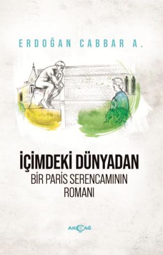 İçimdeki Dünyadan Bir Paris Serencamının Romanı - Erdoğan Cabbar A. - 
