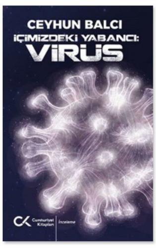 İçimizdeki Yabancı: Virüs - Ceyhun Balcı - Cumhuriyet Kitapları