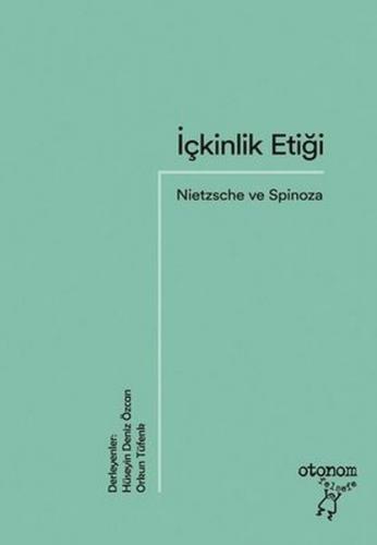 İçkinlik Etiği: Nietzsche ve Spinoza - Orkun Tüfenk - Otonom Yayıncılı