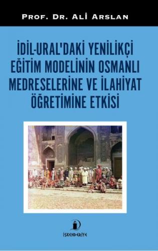 İdil-Ural’daki Yenilikçi Eğitim Modelinin Osmanlı Medreselerine Ve İla