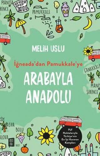 İğneada'dan Pamukkale'ye Arabayla Anadolu - Melih Uslu - Mona Kitap